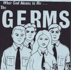 The Germs : What God Means To Me....